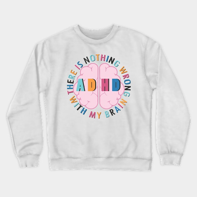 There is Nothing Wrong with My Brain - ADHD Crewneck Sweatshirt by Pointless_Peaches